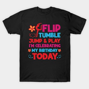 Flip Tumple Jump And Play Funny Rhythmic Gymnastics Birthday T-Shirt